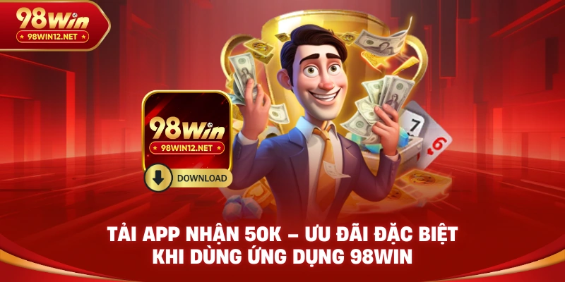 tải app nhận 50K 98win