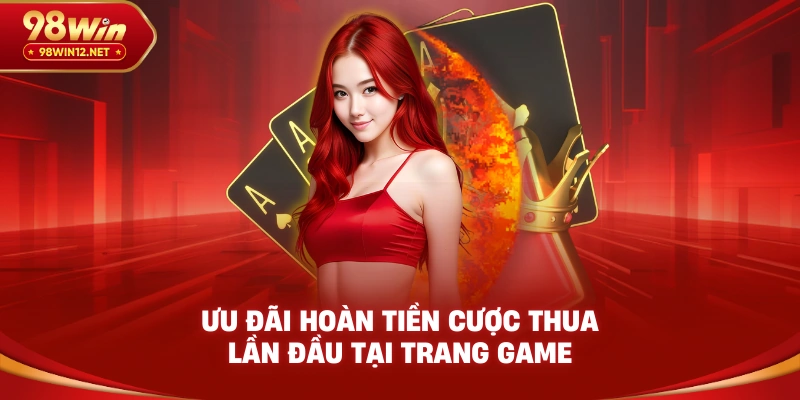 Ưu đãi hoàn tiền cược thua lần đầu tại trang game