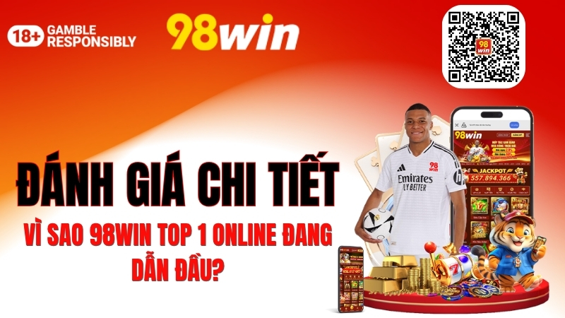 Đánh Giá Chi Tiết: Vì Sao 98WIN top 1 online Đang Dẫn Đầu?
